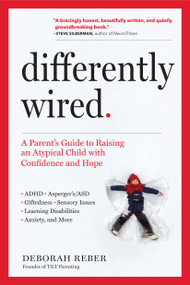 Differently Wired (A Parent's Guide to Raising an Atypical Child with Confidence and Hope) by Deborah Reber, 9781523506316