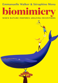 Biomimicry (When Nature Inspires Amazing Inventions) by Seraphine Menu, Emmanuelle Walker, Alyson Waters, 9781644210185