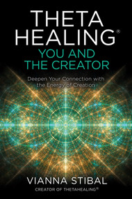 ThetaHealing®: You and the Creator (Deepen Your Connection with the Energy of Creation) by Vianna Stibal, 9781401960667