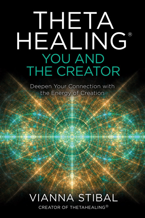 ThetaHealing®: You and the Creator (Deepen Your Connection with the Energy of Creation) by Vianna Stibal, 9781401960667