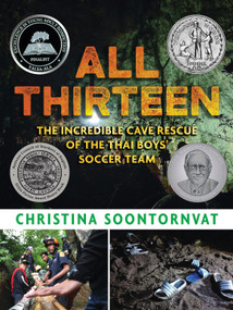 All Thirteen: The Incredible Cave Rescue of the Thai Boys' Soccer Team by Christina Soontornvat, 9781536209457