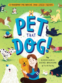 Pet That Dog! (A Handbook for Making Four-Legged Friends) by Gideon Kidd, Rachel Braunigan, Susann Hoffmann, 9781683692294