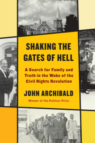 Shaking the Gates of Hell (A Search for Family and Truth in the Wake of the Civil Rights Revolution) by John Archibald, 9780525658115
