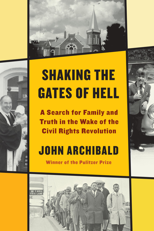 Shaking the Gates of Hell (A Search for Family and Truth in the Wake of the Civil Rights Revolution) by John Archibald, 9780525658115