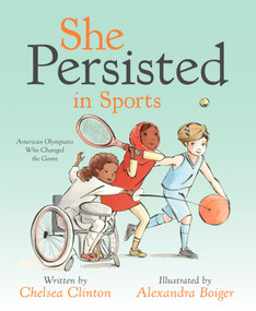 She Persisted in Sports (American Olympians Who Changed the Game) by Chelsea Clinton, Alexandra Boiger, 9780593114544