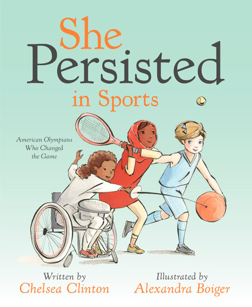 She Persisted in Sports (American Olympians Who Changed the Game) by Chelsea Clinton, Alexandra Boiger, 9780593114544