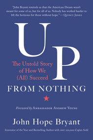Up from Nothing (The Untold Story of How We (All) Succeed) by John Hope Bryant, Ambassador Andrew Young, 9781523090358