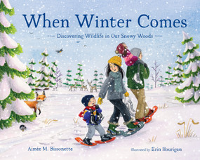 When Winter Comes (Discovering Wildlife in Our Snowy Woods) by Aimée M. Bissonette, Erin Hourigan, 9781632172730
