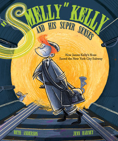 "Smelly" Kelly and His Super Senses (How James Kelly's Nose Saved the New York City Subway) by Beth Anderson, Jenn Harney, 9781684373994