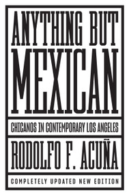 Anything But Mexican (Chicanos in Contemporary Los Angeles) - 9781786633798 by Rodolfo F. Acuña, 9781786633798