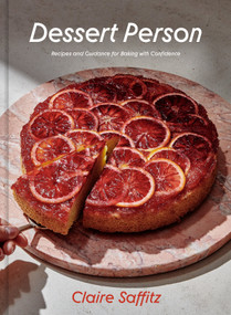 Dessert Person (Recipes and Guidance for Baking with Confidence: A Baking Book) by Claire Saffitz, 9781984826961