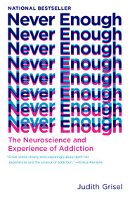 Never Enough (The Neuroscience and Experience of Addiction) - 9780525434900 by Judith Grisel, 9780525434900