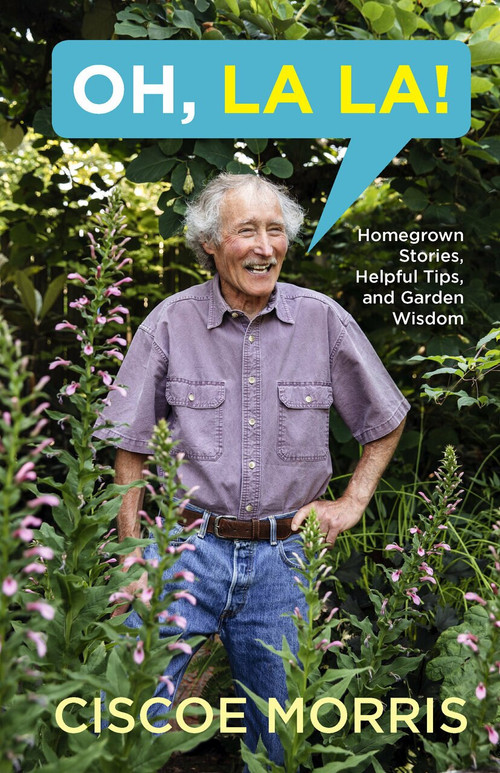 Oh, La La! (Homegrown Stories, Helpful Tips, and Garden Wisdom) by Ciscoe Morris, 9781632172792