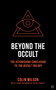 Beyond the Occult (The Astonishing Conclusion to the Occult Trilogy) by Colin Wilson, 9781786783486