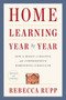 Home Learning Year by Year, Revised and Updated (How to Design a Creative and Comprehensive Homeschool Curriculum) by Rebecca Rupp, 9780525576969
