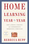Home Learning Year by Year, Revised and Updated (How to Design a Creative and Comprehensive Homeschool Curriculum) by Rebecca Rupp, 9780525576969