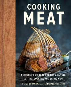 Cooking Meat (A Butcher's Guide to Choosing, Buying, Cutting, Cooking, and Eating Meat) by Peter Sanagan, 9780525610342