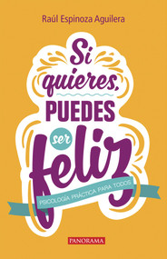 Si quieres puedes ser feliz (Spanish Edition) by Raúl Espinoza Aguilera, 9786078469345