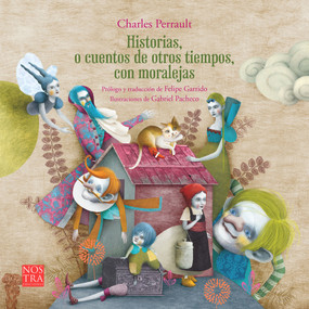 Historias o cuentos de otros tiempos con moralejas de Charles Perrault (Spanish Edition) by Felipe Garrido, Gabriel Pacheco, Charles Perrault, 9786078469833