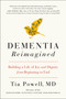 Dementia Reimagined (Building a Life of Joy and Dignity from Beginning to End) - 9780735210912 by Tia Powell, 9780735210912