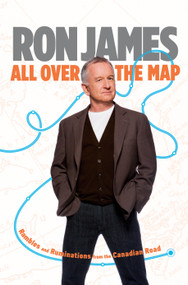 All Over the Map (Rambles and Ruminations from the Canadian Road) - 9780385671132 by Ron James, 9780385671132