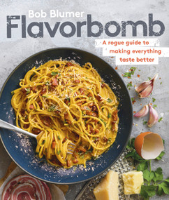 Flavorbomb (A Rogue Guide to Making Everything Taste Better) by Bob Blumer, 9780525610892