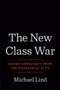 The New Class War (Saving Democracy from the Managerial Elite) by Michael Lind, 9780593083697