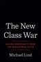 The New Class War (Saving Democracy from the Managerial Elite) by Michael Lind, 9780593083697
