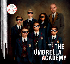 The Making of The Umbrella Academy by Netflix, Gerard Way, Gabriel Ba, Steve Blackman, 9781506713571