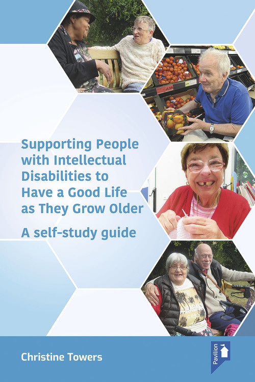 Supporting People with Intellectual Disabilities to Have a Good Life as They Grow Older (A self-study guide) by Christine Towers, 9781912755516