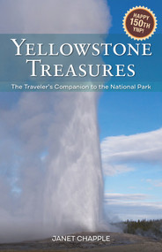 Yellowstone Treasures (The Traveler's Companion to the National Park) - 9781733103206 by Janet Chapple, 9781733103206