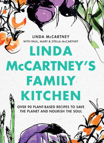 Linda McCartney's Family Kitchen (Over 90 Plant-Based Recipes to Save the Planet and Nourish the Soul) by Linda McCartney, Paul McCartney, Stella McCartney, Mary McCartney, 9780316497985
