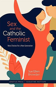 Sex and the Catholic Feminist by Sue Ellen Browder, 9781950939039