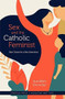 Sex and the Catholic Feminist by Sue Ellen Browder, 9781950939039