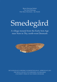 Smedegård (A village mound from the Early Iron Age near Nors in Thy, north-west Denmark) by Jan Harild, Peter Steen Henriksen, Bjarne Henning Nielsen, Tine Nord Raahauge, 9788740831726