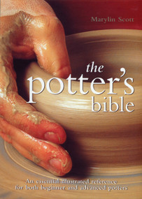 The Potter's Bible (An Essential Illustrated Reference for both Beginner and Advanced Potters) by Marylin Scott, 9780785821434
