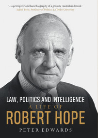 Law, Politics and Intelligence (A Life of Robert Hope) by Peter Edwards, 9781742235370