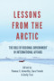 Lessons From The Arctic (The Role of Regional Governments in International Affairs) by Thomas S Axworthy, Sara French, Emily Tsui, 9781771614887