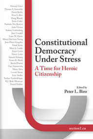 Constitutional Democracy Under Stress (A Time For Heroic Citizenship) by Peter L. Biro, 9781771614801