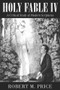 Holy Fable Volume IV (A Critical Study of Modern Scriptures) by Robert M. Price, 9781634312042