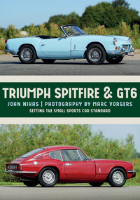 Triumph Spitfire & GT6 (Setting the Small Sports Car Standard) by John Nikas, Marc Vorgers, 9781445674483