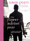 The Flower Market Year (12 Months at New Covent Garden Flower Market) by Simon Lycett, Michelle Garrett, 9781916091207