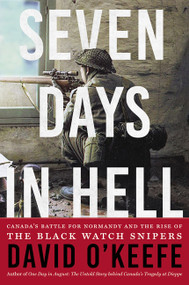 Seven Days in Hell (Canada's Battle for Normandy and the Rise of the Black Watch Snipers) - 9781443454797 by David O'Keefe, 9781443454797