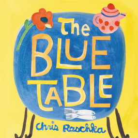 The Blue Table by Chris Raschka, Chris Raschka, 9780062937766