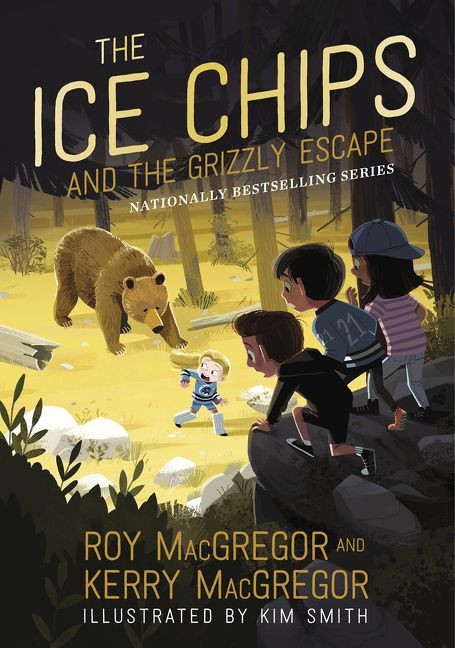 The Ice Chips and the Grizzly Escape by Roy MacGregor, Kerry MacGregor, Kim Smith, 9781443460026