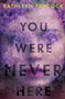 You Were Never Here by Kathleen Peacock, 9780063002517