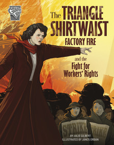 The Triangle Shirtwaist Factory Fire and the Fight for Workers' Rights by Julie Gilbert, János Orbán, 9781496681201