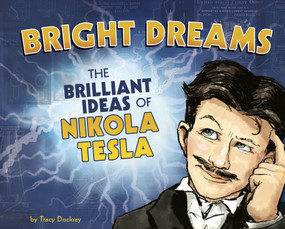 Bright Dreams (The Brilliant Inventions of Nikola Tesla) by Tracy Dockray, Tracy Dockray, 9781684461417