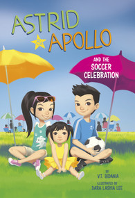 Astrid and Apollo and the Soccer Celebration by V.T. Bidania, Dara Lashia Lee, 9781515861249