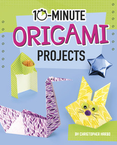 10-Minute Origami Projects by Christopher Harbo, 9781496680884